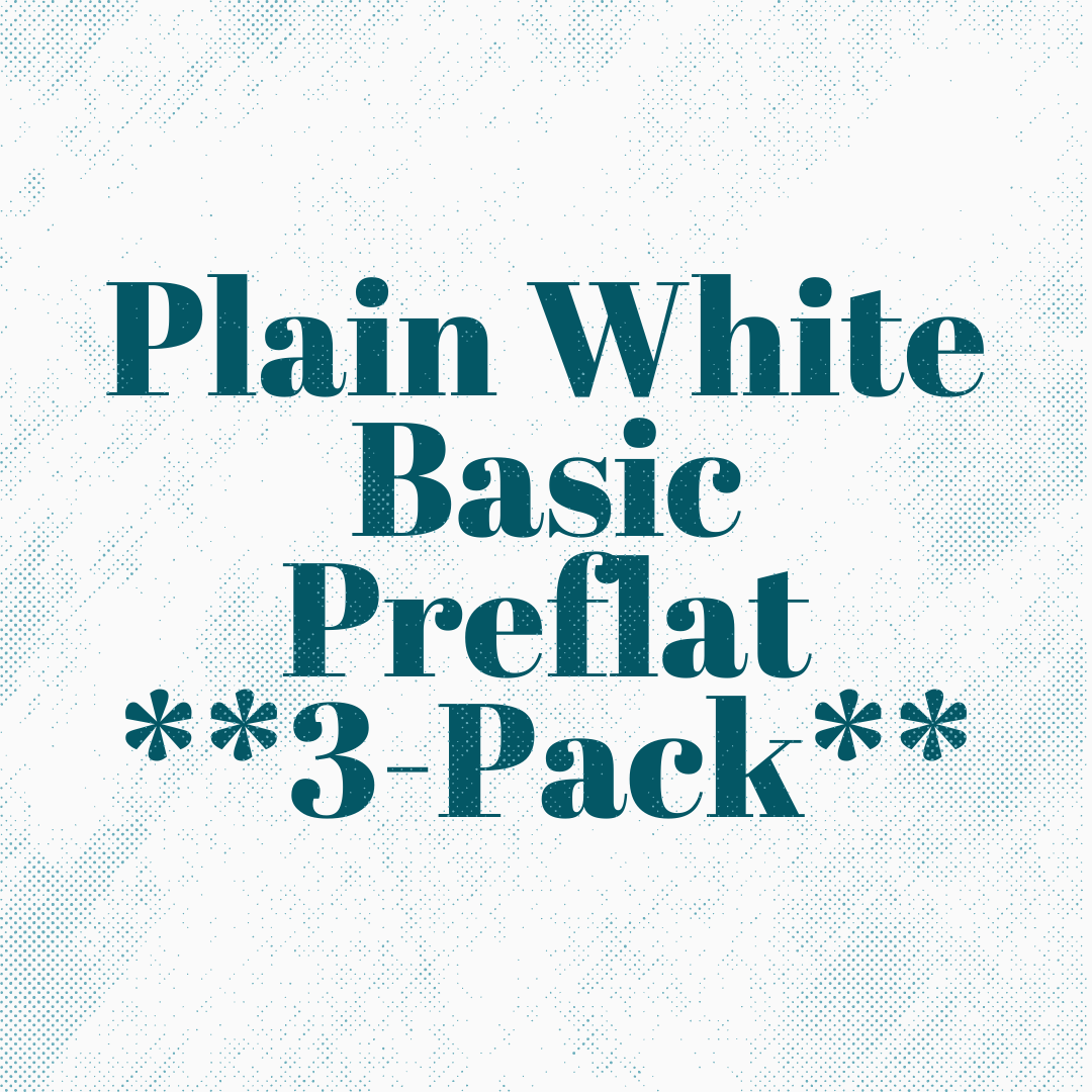 Plain White Basic Preflat *3-Pack* (Pre-Orders Only)