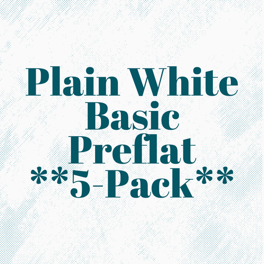 Plain White Basic Preflat *5-Pack* (Pre-Orders Only)